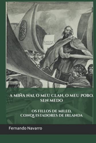 A Miña Nai, O Meu Clan, O Meu Pobo. Sen Medo: Os Fillos De Miled, Conquistadores De Irlanda (Galician Edition)