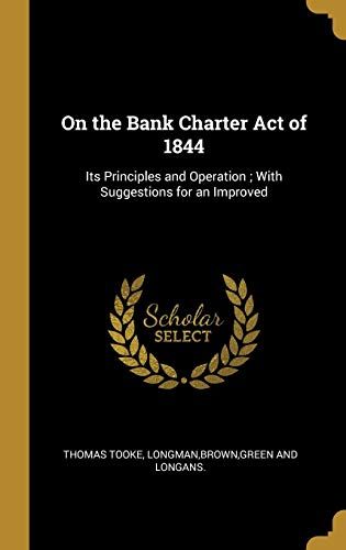 On The Bank Charter Act Of 1844: Its Principles And Operation; With Suggestions For An Improved
