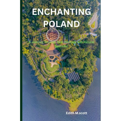 Enchanting Poland: A Journey Through Rich Heritage And Natural Splendor (Infinite Pathways)