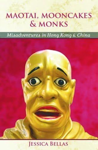 Maotai, Mooncakes & Monks: Misadventures In Hong Kong & China