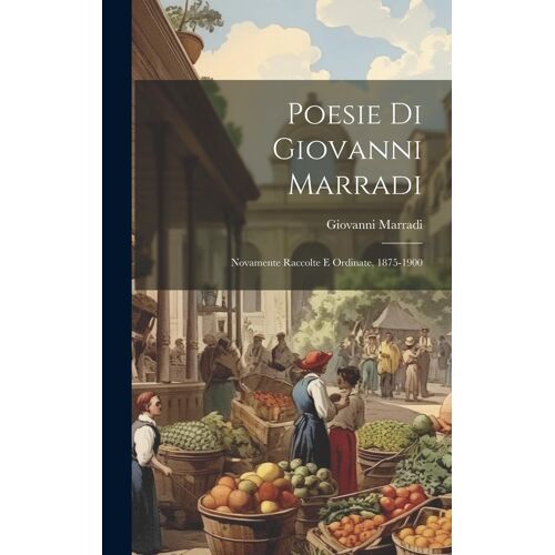 Poesie Di Giovanni Marradi: Novamente Raccolte E Ordinate, 1875-1900