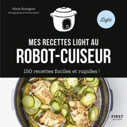 Mes Recettes Light Au Robot-Cuiseur - 150 Recettes Faciles Et Rapides !