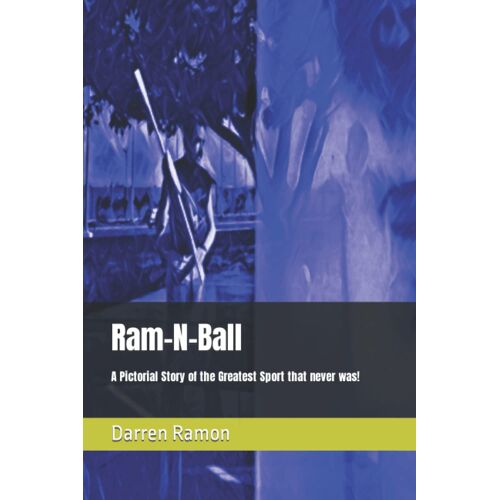 Ram-N-Ball: A Pictorial Story Of The Greatest Sport That Never Was!