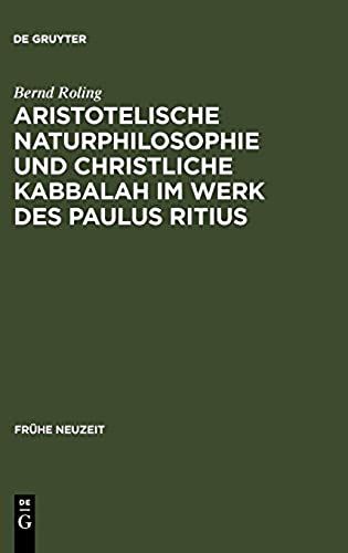 Aristotelische Naturphilosophie Und Christliche Kabbalah Im Werk Des Paulus Ritius