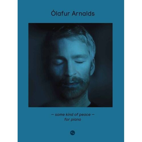 Ólafur Arnalds : Ólafur Arnalds: Some Kind Of Peace - For Piano - Recueil Piano Boe8032 9783954563081