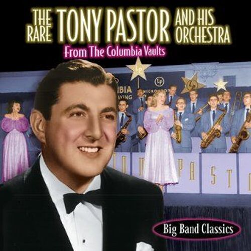 The Rare Tony Pastor & His Orchestra (From The Columbia Vaults)