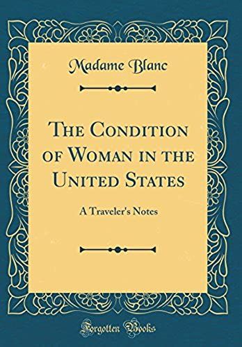 The Condition Of Woman In The United States: A Traveler's Notes (Classic Reprint)