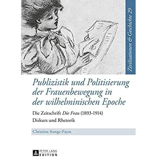 Publizistik Und Politisierung Der Frauenbewegung In Der Wilhelminischen Epoche