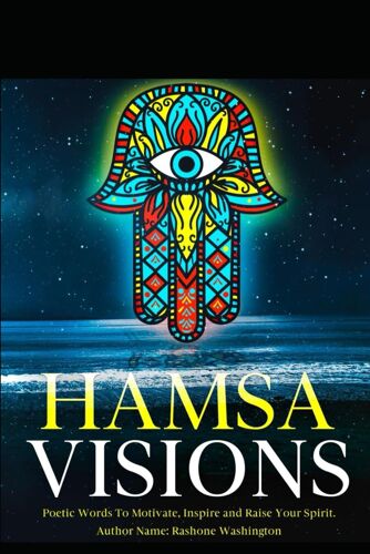 Hamsa Visions: Poetic Words To Uplift, Motivate And Move You