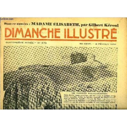 Dimanche-Illustré N° 675 - La Fortune De Tom Par Pierre Andrée, Une Noble Et Attachante Figure De L Histoire Madame Elisabeth, Soeur De Louis Xvi Par Gilbert Keroul, La Cité Des Ténèbres (Suite) Par(...)