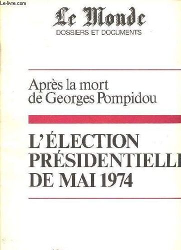 Le Monde Supplément Au Dossiers Et Documents Du Monde - Mai 1974 - Après La Mort De Georges Pompidou - L Élection Présidentielle De Mai 1974