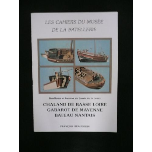 François Beaudoin - Chaland De Basse Loire, Gabarot De Mayenne, Bateau Nantais - Les Cahiers Du Musée De La Batellerie - Association Amis Musée Batellerie - 1985