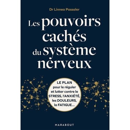 Les Pouvoirs Cachés Du Système Nerveux - Le Plan Pour Le Réguler Et Lutter Contre Le Stress, L'anxiété, Les Douleurs, La Fatigue