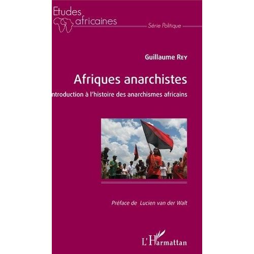 Afriques Anarchistes - Introduction À L'histoire Des Anarchismes Africains
