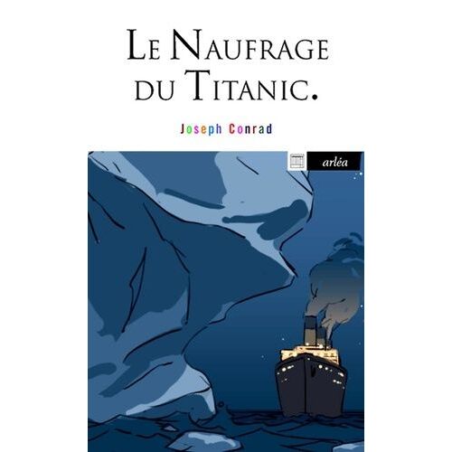 Le Naufrage Du Titanic - Et Autres Écrits Sur La Mer