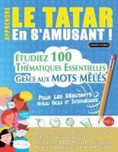 Apprendre Le Tatar En S'amusant - Pour Les Débutants: Niveau Facile Et Intermédiaire - Étudiez 100 Thématiques Essentielles Grâce Aux Mots Mêlés - Vol.1 (French Edition)