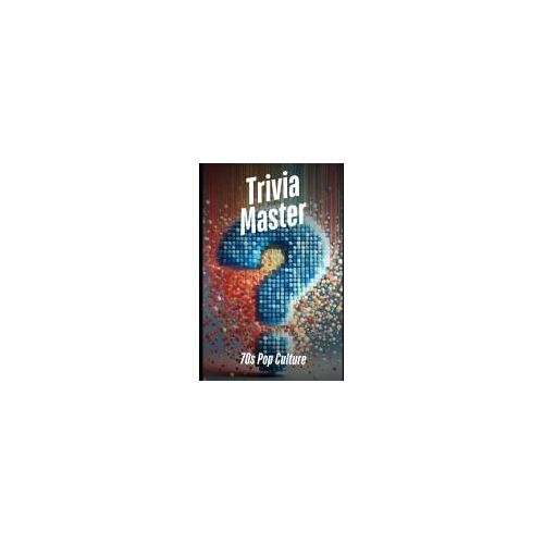 Trivia Master: 70s Pop Culture: 400+ Fun And Engaging Multiple Choice Questions