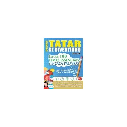 Aprender Tatar Se Divertindo! - Para Principiantes: Fácil A Intermédio - Estude 100 Temas Essenciais Com Caça Palavras - Vol.1 (Spanish Edition)