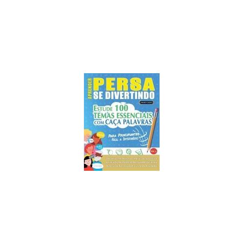 Aprender Persa Se Divertindo! - Para Principiantes: Fácil A Intermédio - Estude 100 Temas Essenciais Com Caça Palavras - Vol.1 (Spanish Edition)