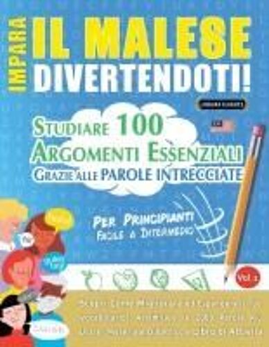 Impara Il Malese Divertendoti! - Per Principianti: Facile A Intermedio - Studiare 100 Argomenti Essenziali Grazie Alle Parole Intrecciate (Italian Edition)