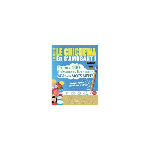 Apprendre Le Chichewa En S'amusant - Niveau Avancé: Intermédiaire À Difficile - Étudiez 100 Thématiques Essentielles Grâce Aux Mots Mêlés - Vol.1 (French Edition)