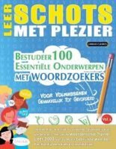 Leer Schots Met Plezier - Voor Volwassenen: Gemakkelijk Tot Gevorderd - Bestudeer 100 Essentiële Onderwerpen Met Woordzoekers - Vol.1 (Dutch Edition)