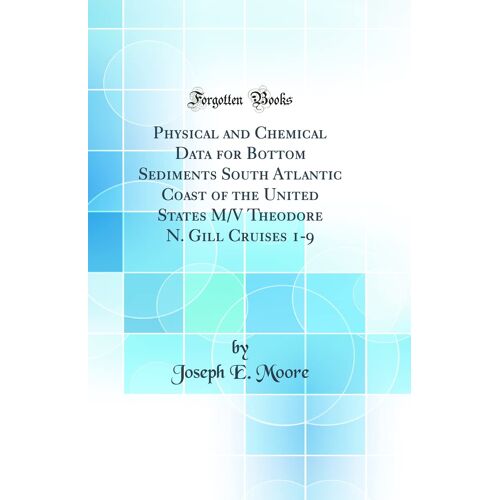 Physical And Chemical Data For Bottom Sediments South Atlantic Coast Of The United States M/V Theodore N. Gill Cruises 1-9 (Classic Reprint)