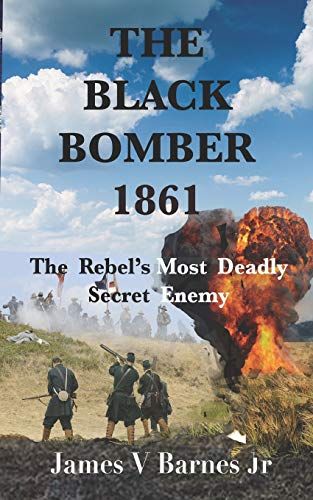 The Black Bomber 1861: The Rebel's Most Deadly Secret Enemy