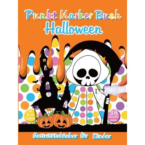 Punkt Marker Buch Halloween, Aktivitätsbuch Für Kinder: Punktmarker Aktivitätsbuch, Point Art, Do A Dot 18mm, Punkt Malbuch, Süße Halloween Motive, ... Ausmalen Für Vorschulkinder (German Edition)