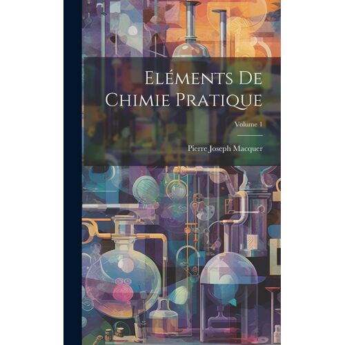 Eléments De Chimie Pratique; Volume 1