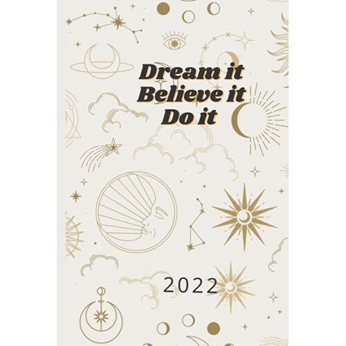 2022 Planner. Journal. Dream It. Believe It. Do It. A Daily Diary For Women & Girls To Plan And Improve Their Lives. Including Weekly Fitness Schedule, Daily Doze Of Inspiration, Monthly Budget Plan.