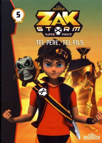 Zak Storm - Super Pirate - Tome 5 - Tel Père, Tel Fils