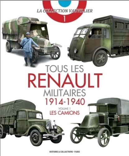 Tous Les Renault Militaires (1914-1940) - Volume 1, Les Camions