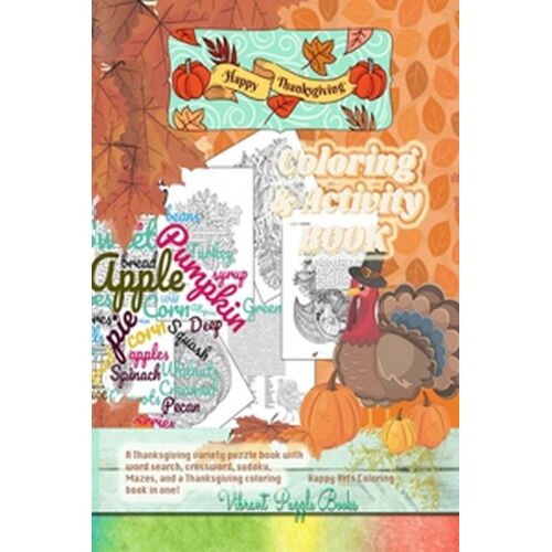 Happy Thanksgiving Adult Coloring & Activity Book. A Thanksgiving Variety Puzzle Book With Word Search, Crossword, Sudoku, Mazes, And A Thanksgiving Coloring Book In One!