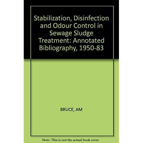 Stabilization, Disinfection And Odour Control In Sewage Sludge Treatment: Annotated Bibliography, 1950-83