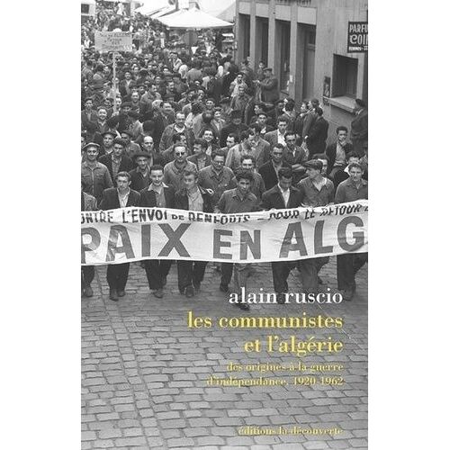 Les Communistes Et L'algérie - Des Origines À La Guerre D'indépendance 1920-1962