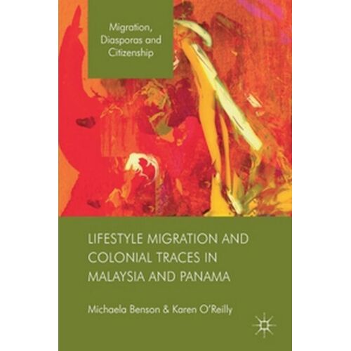 Lifestyle Migration And Colonial Traces In Malaysia And Panama