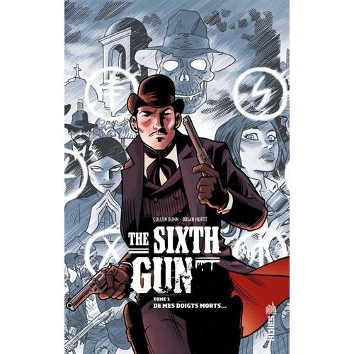 The Sixth Gun - Tome 1 - De Mes Doigts Morts