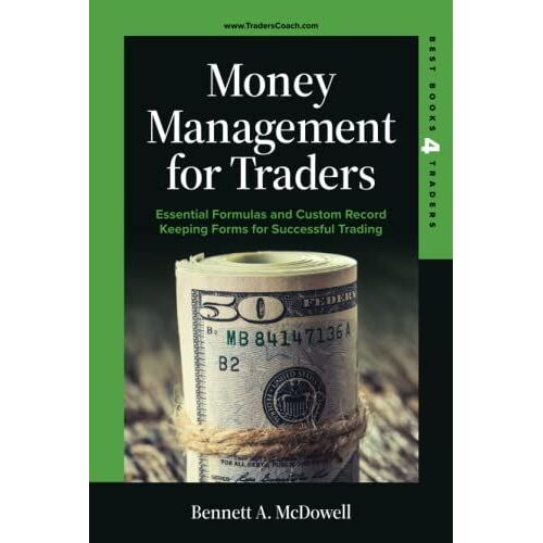 Money Management For Traders: Essential Formulas And Custom Record Keeping Forms For Successful Trading (Best Books 4 Traders)