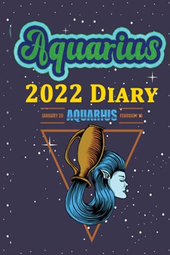 Aquarius 2022 Diary: Star Signs Monthly Planner Calendar Organizer Gift For Teens Students Teachers Coworkers Friends Family: Hard Cover Wide Lined ... Notebook Journal Workbook 370 Pages (6" X 9")