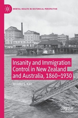 Insanity And Immigration Control In New Zealand And Australia, 1860-1930