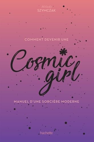 Cosmic Girl, Manuel D'une Sorcière Moderne