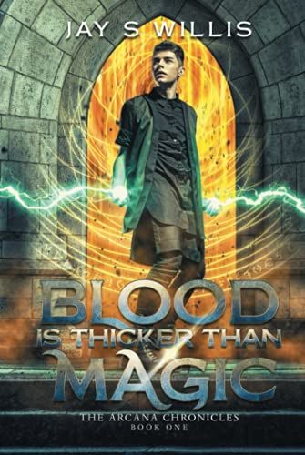 Blood Is Thicker Than Magic: A Coming Of Age Urban Fantasy Novel (The Arcana Chronicles)