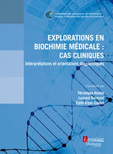 Explorations En Biochimie Médicale : Cas Cliniques - Interprétations Et Orientations Diagnostiques