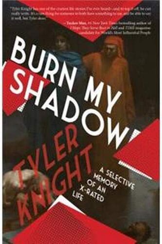 Burn My Shadow: A Selective Memory Of An X-Rated Life