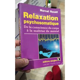 Relaxation Psychosomatique De La Conscience Du Corps À La Maîtrise Du Mental
