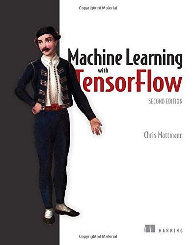 Machine Learning With Tensorflow, Second Edition
