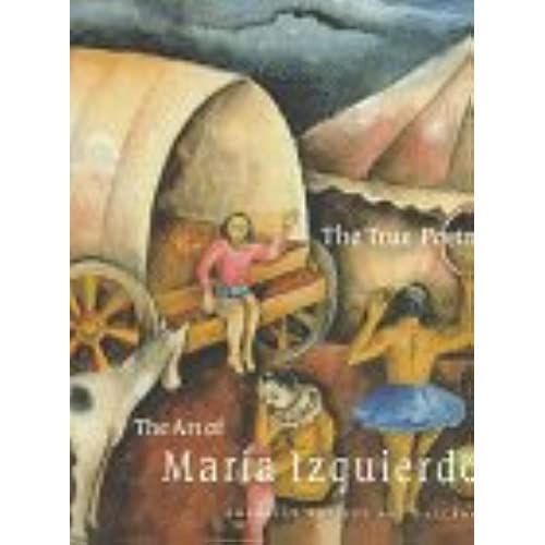The True Poetry: The Art Of Maria Izquierdo