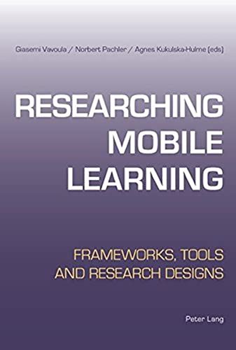 Researching Mobile Learning: Frameworks, Tools And Research Designs
