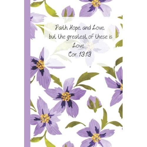 Faith, Hope And Love: Cor. 13:13: Christian Journal For Women To Write In - Blank Lined Notebook With Bible Verse Cover (Hardcover Journal)